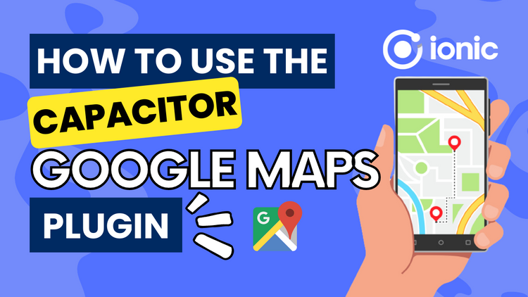 How to use the Capacitor Google Maps plugin with Ionic React